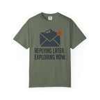 Replying Later Exploring Now - T-Shirt