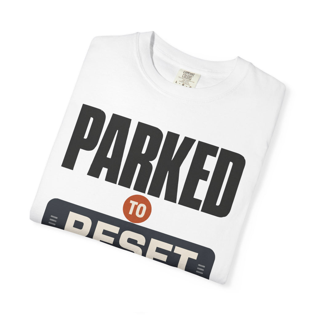 Parked To Reset - T-Shirt