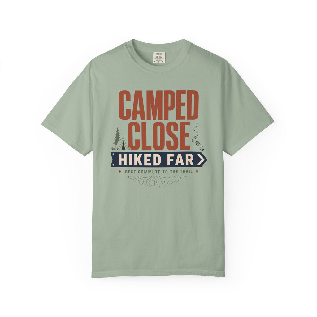 Camped Close Hiked Far - T-Shirt