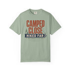 Camped Close Hiked Far - T-Shirt