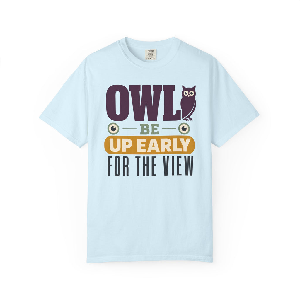 Owl Be Up Early For The View - T-Shirt