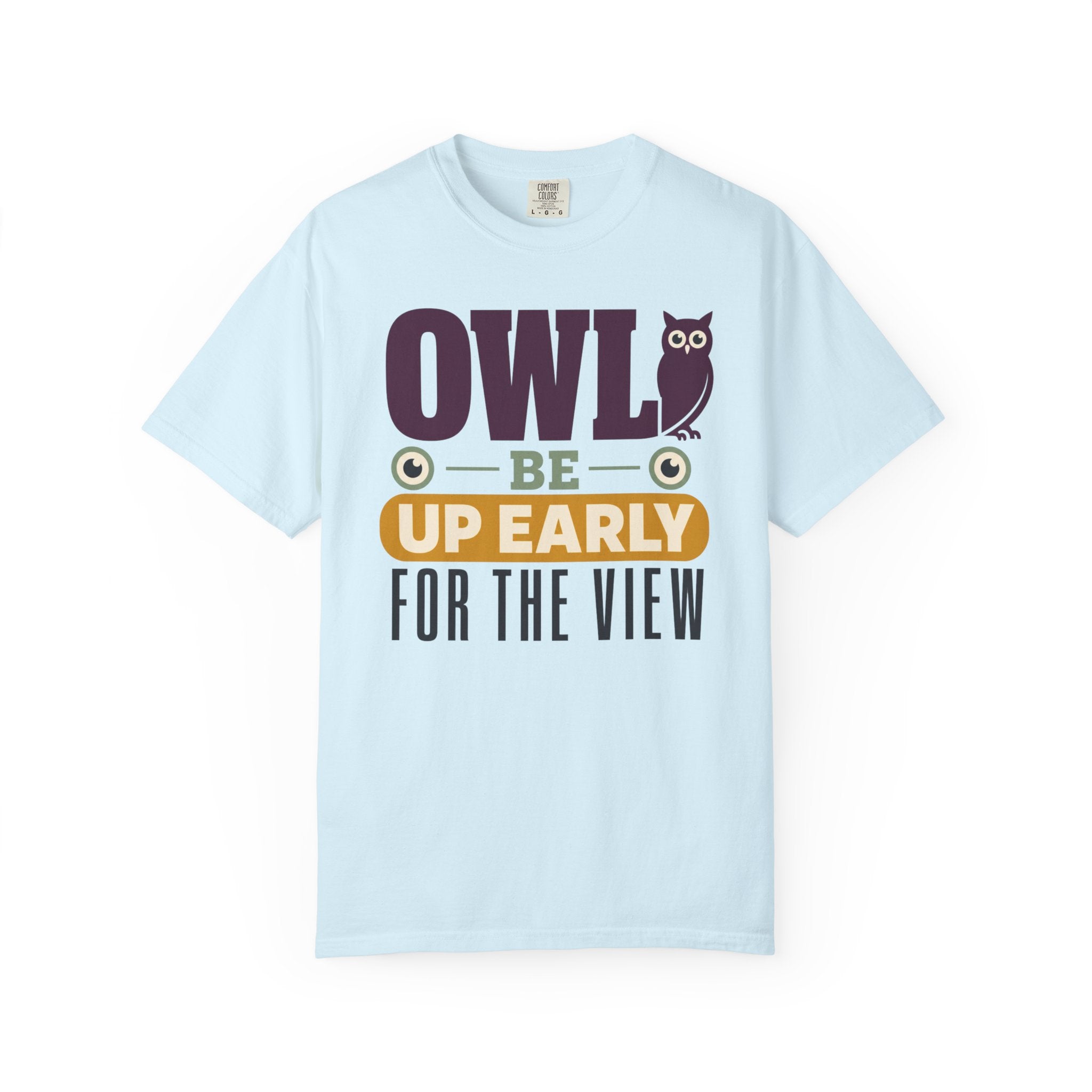 Owl Be Up Early For The View - T-Shirt