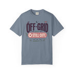 Off Grid But Still Cute About It - T-Shirt