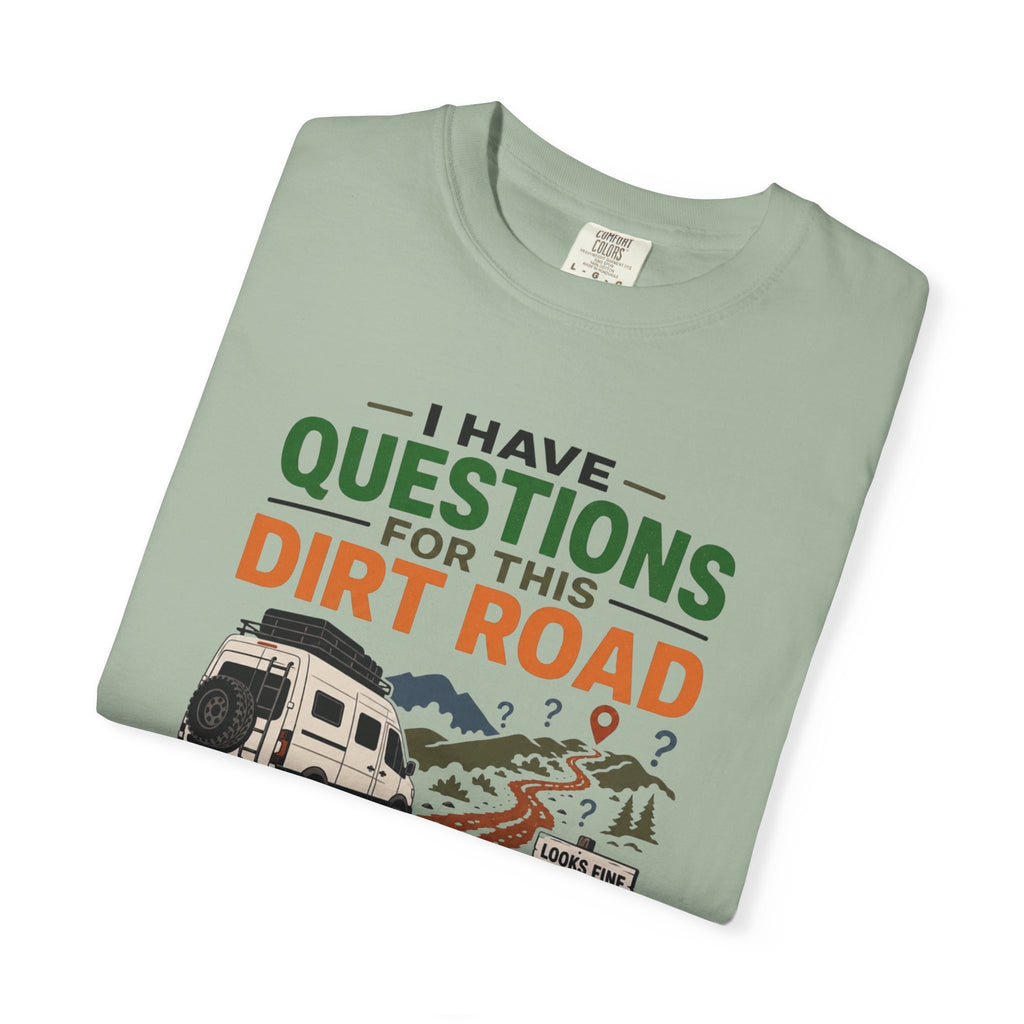 I Have Questions For This Dirt Road - T-Shirt