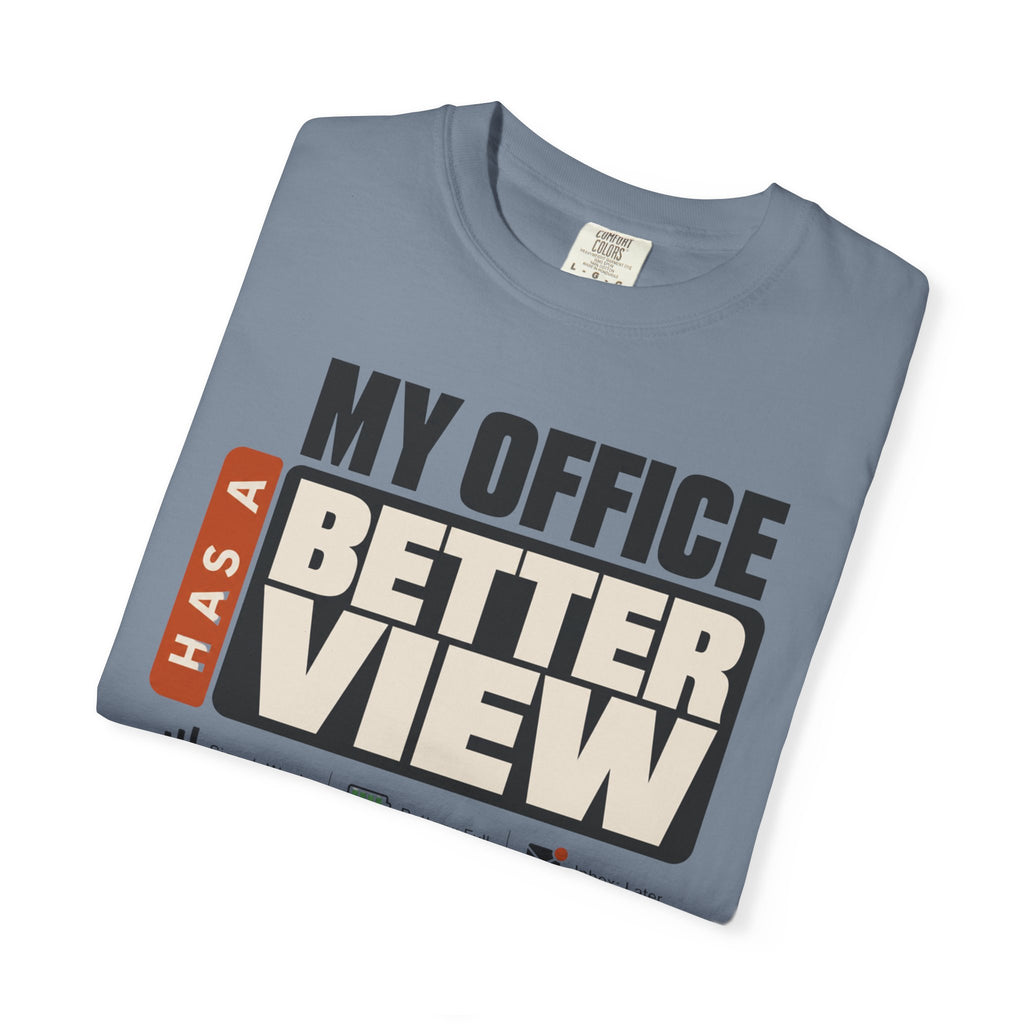 My Office Has A Better View - T-Shirt