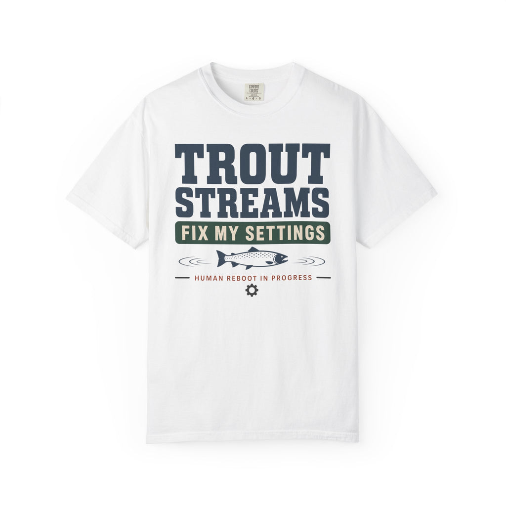 Trout Streams Fix My Settings - T-Shirt