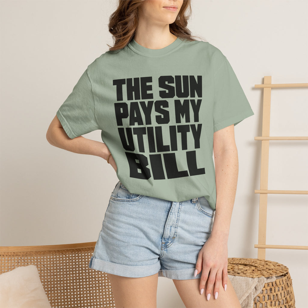 The Sun Pays My Utility Bill - T-Shirt