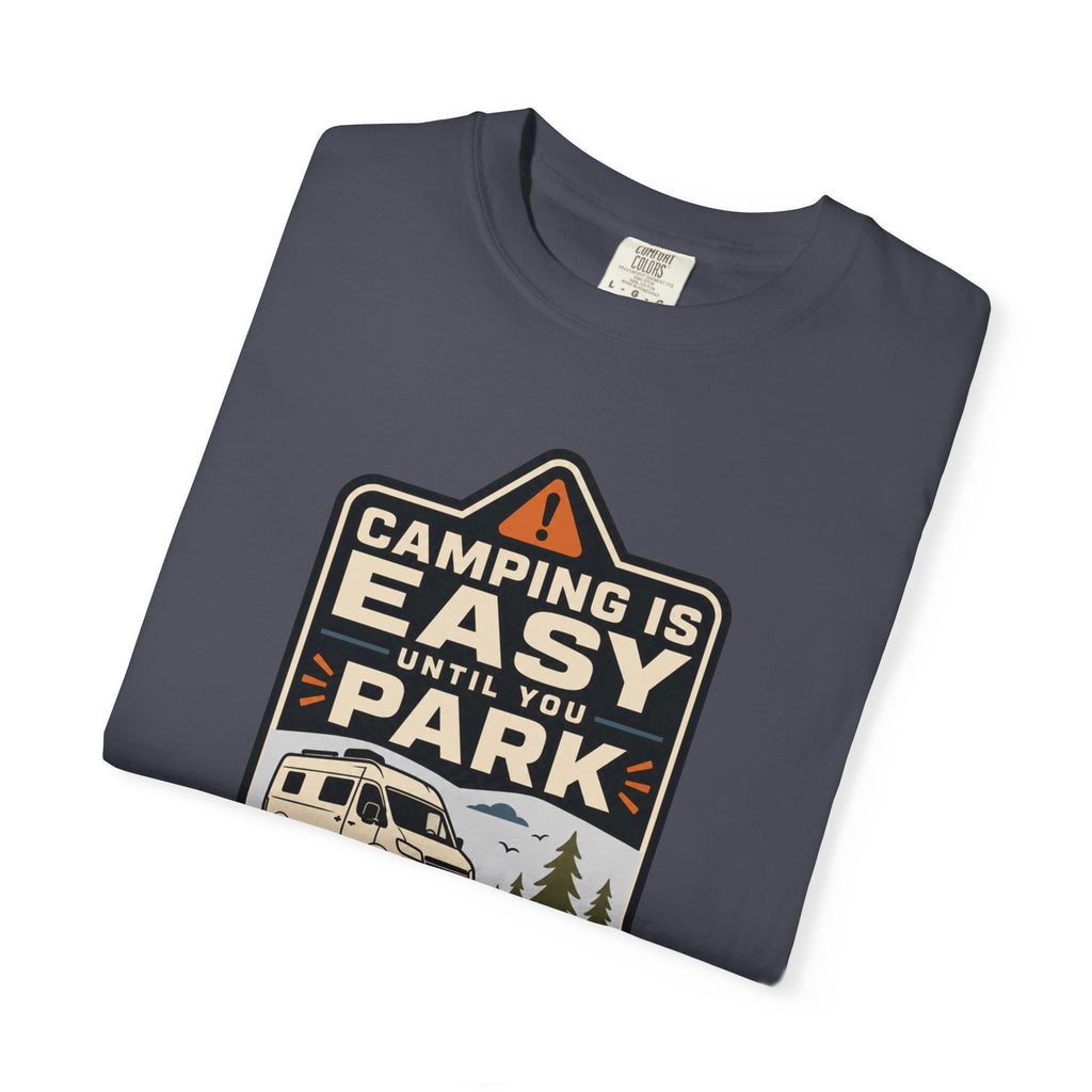 Camping Is Easy Until You Park - T-Shirt