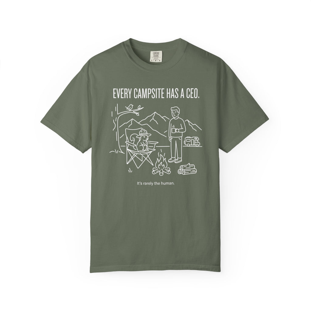 Every Campsite Has A Ceo Its Rarely The Human - T-Shirt