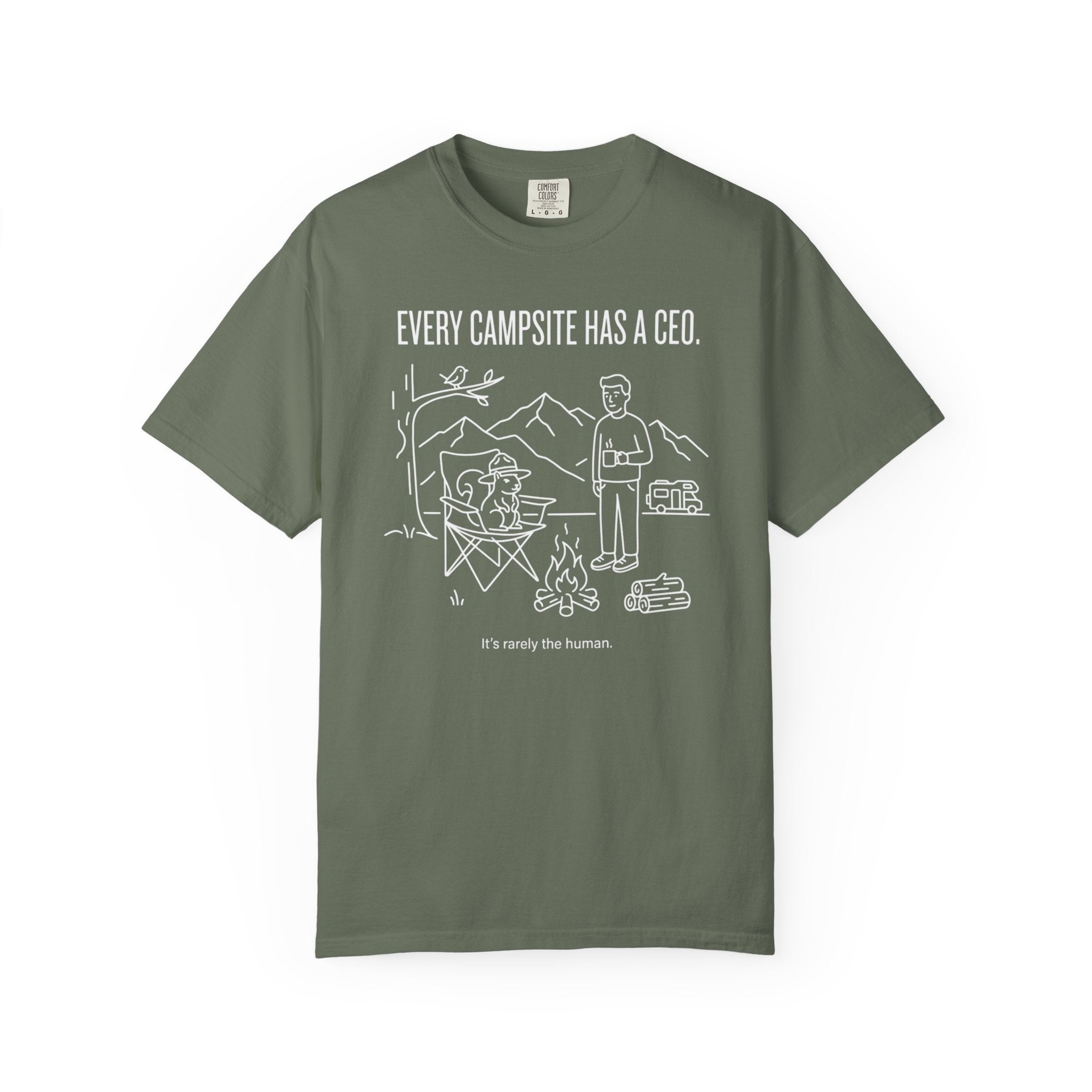 Every Campsite Has A Ceo Its Rarely The Human - T-Shirt