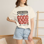 No Bad Roads Only Good Dogs - T-Shirt