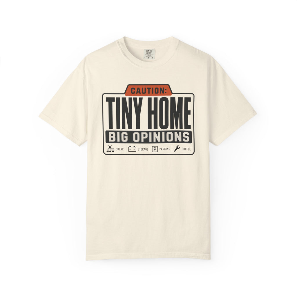 Caution Tiny Home Big Opinions - T-Shirt