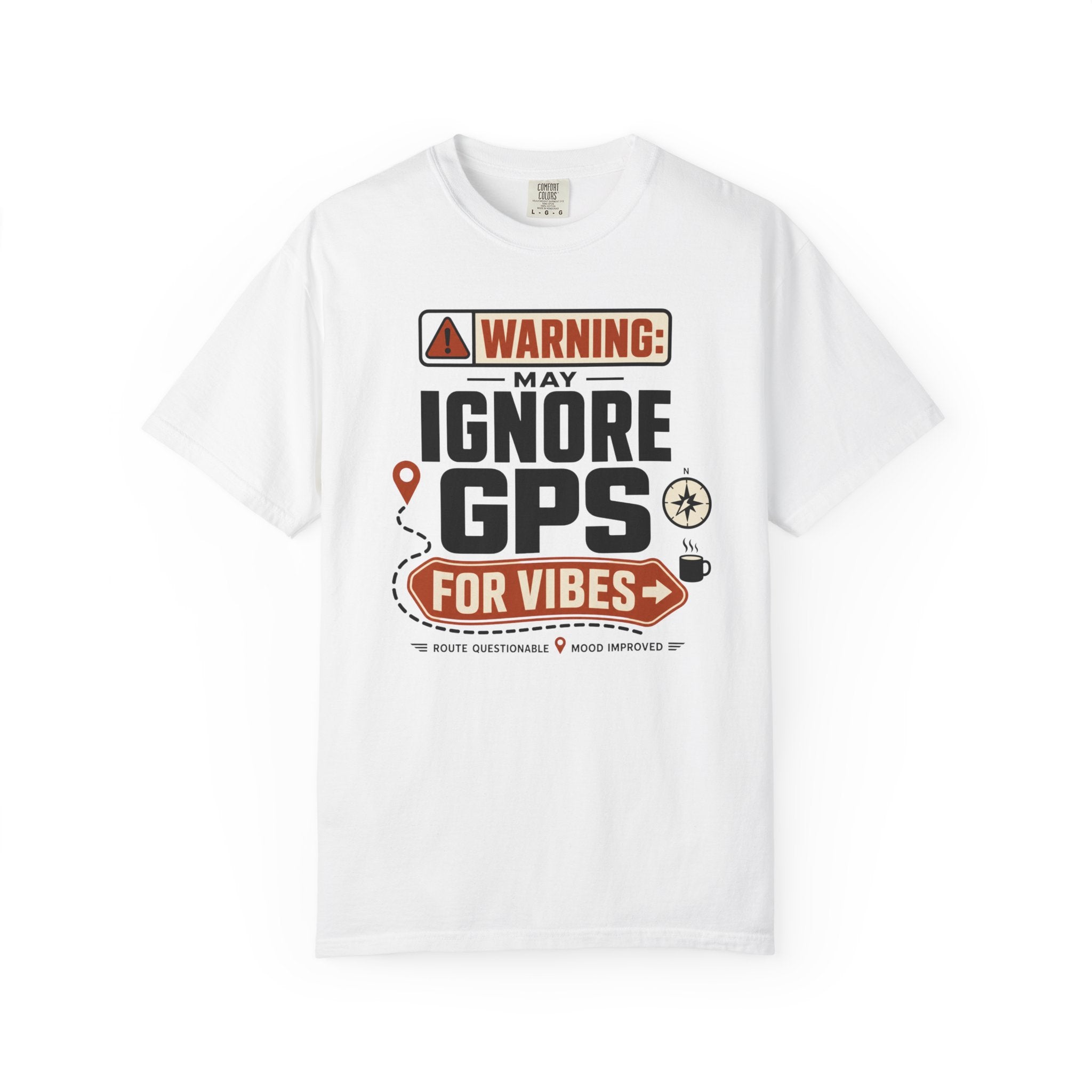 Warning May Ignore Gps For Vibes - T-Shirt