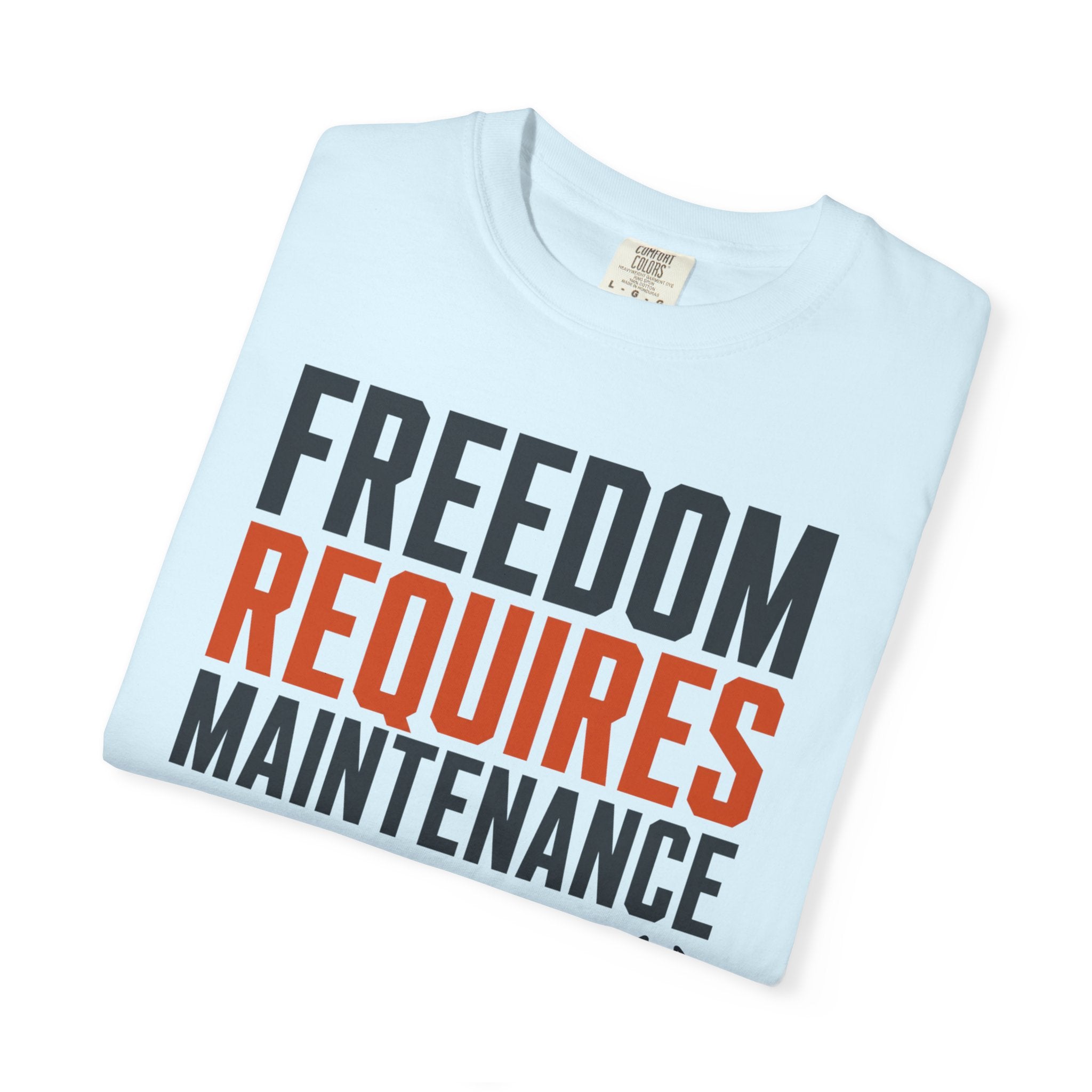 Freedom Requires Maintenance - T-Shirt