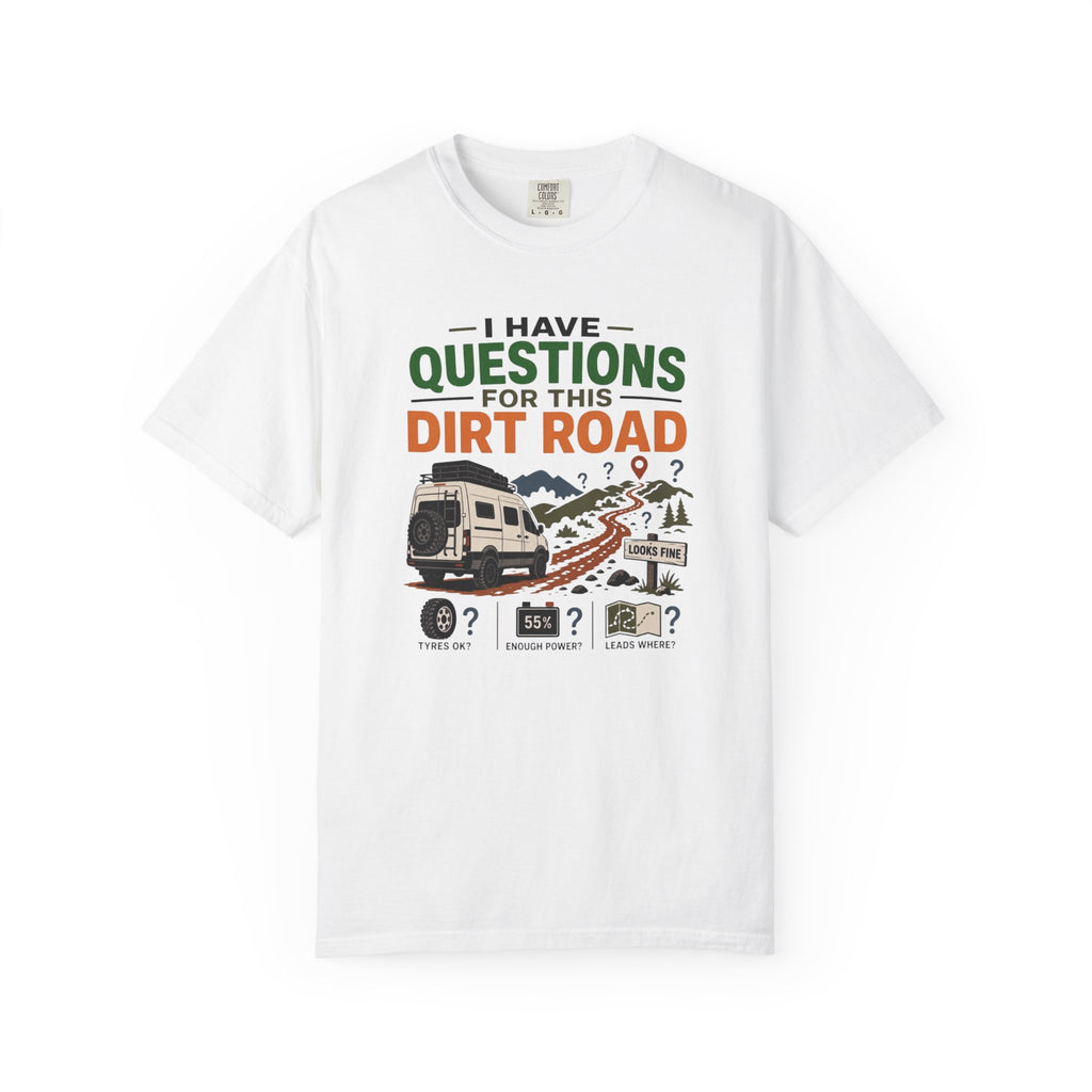 I Have Questions For This Dirt Road - T-Shirt