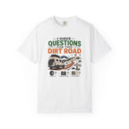 I Have Questions For This Dirt Road - T-Shirt