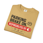 Parking Brake On Responsibilities Off - T-Shirt