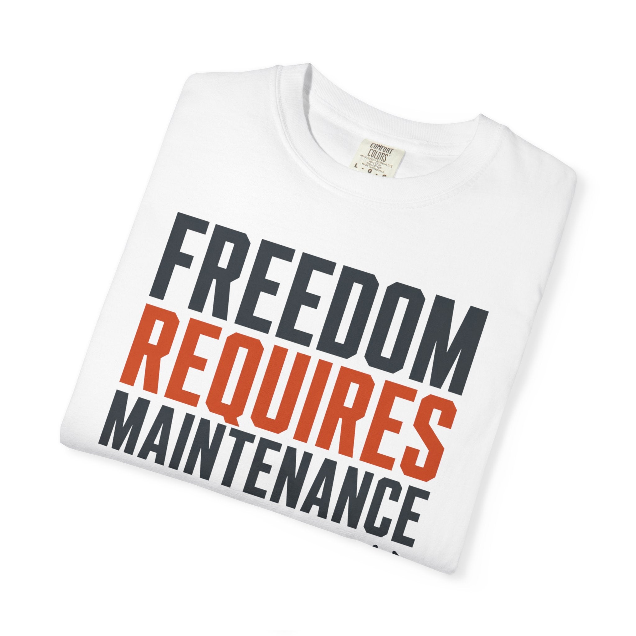 Freedom Requires Maintenance - T-Shirt
