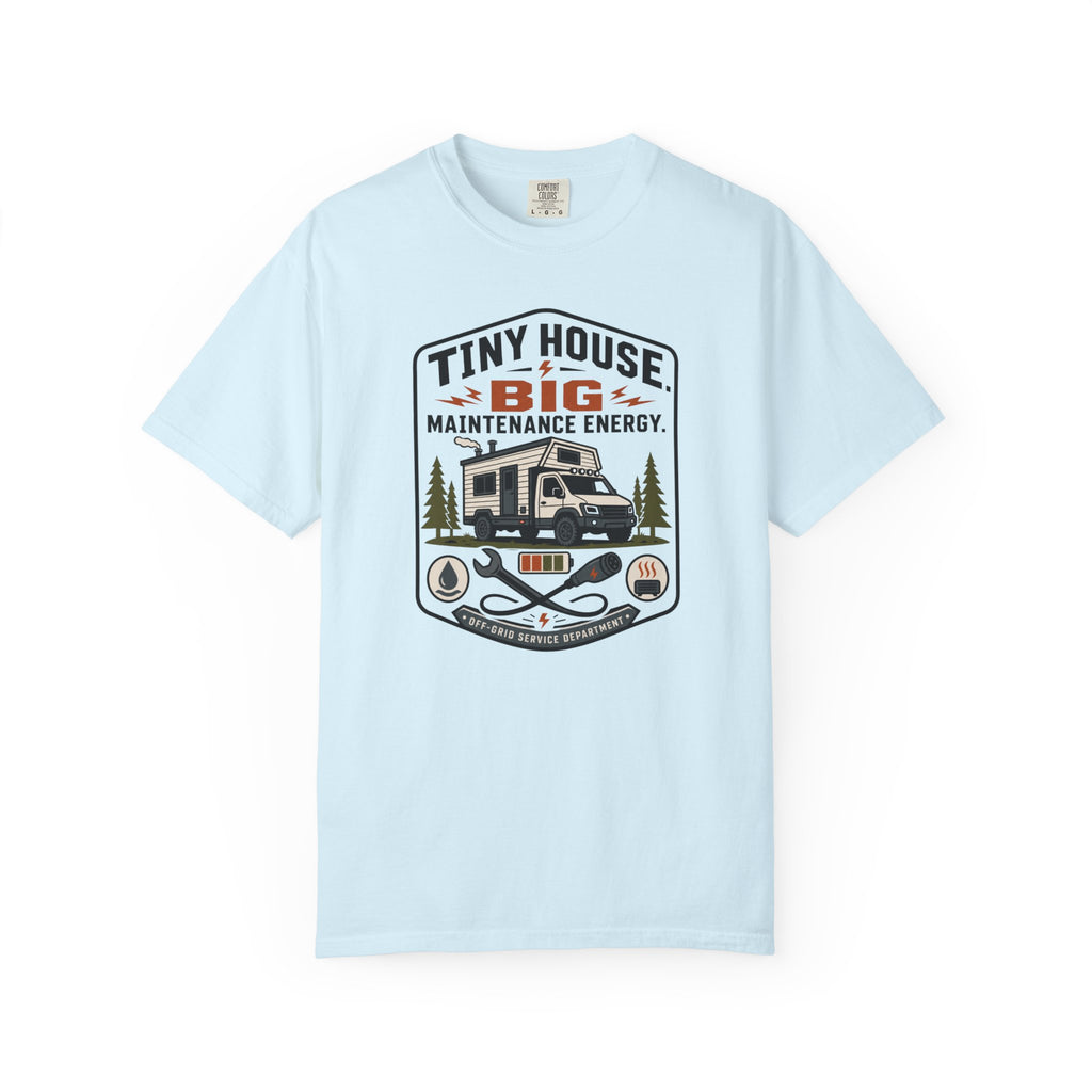 Tiny House Big Maintenance Energy - T-Shirt