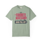 Her Favorite Accessory Is A Good Pull Off - T-Shirt