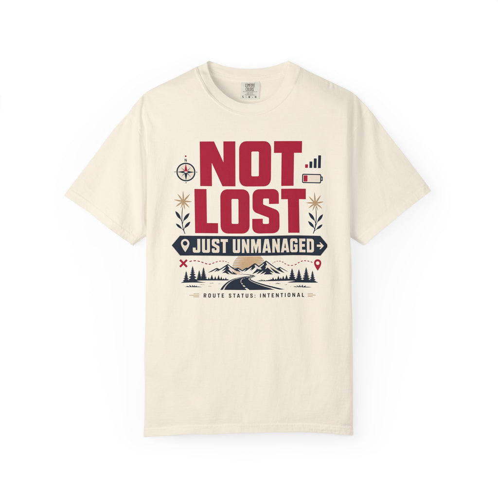 Not Lost Just Unmanaged - T-Shirt
