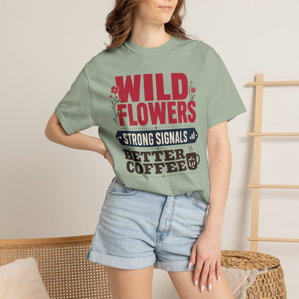 Wild Flowers Strong Signals Better Coffee - T-Shirt