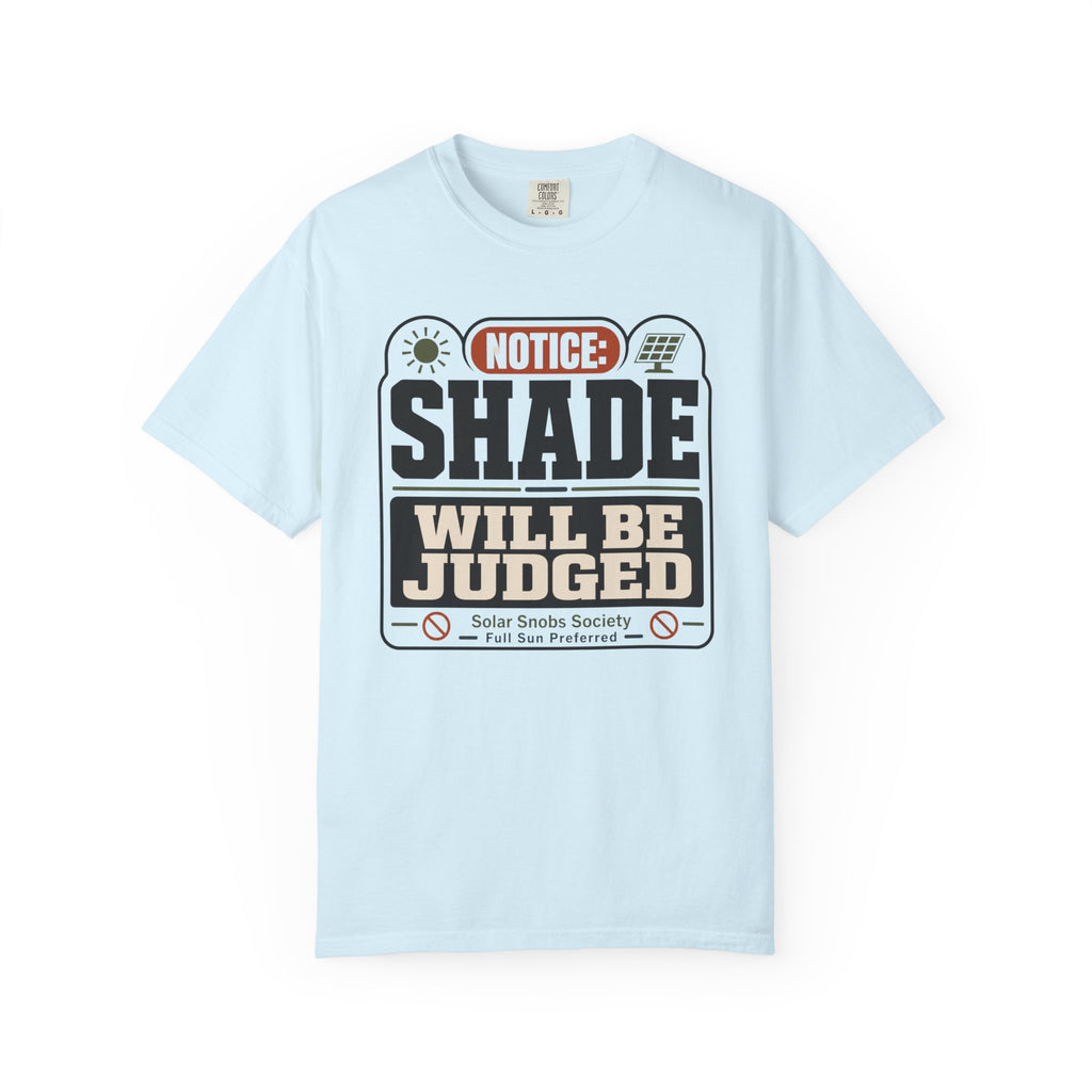 Notice Shade Will Be Judged - T-Shirt