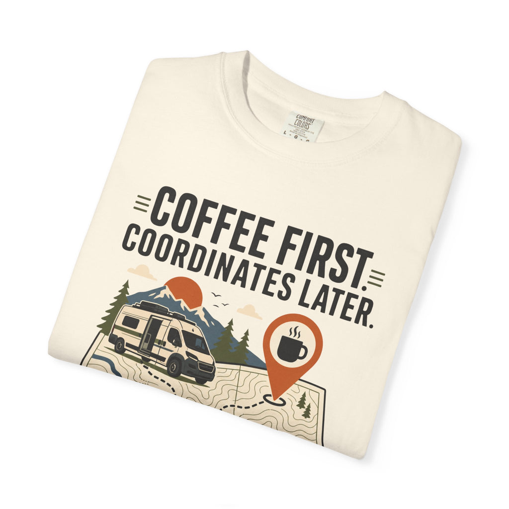 Coffee First Coordinates Later - T-Shirt