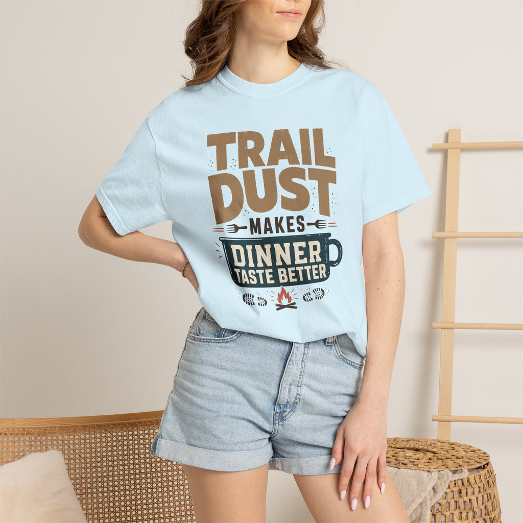 Trail Dust Makes Dinner Taste Better - T-Shirt