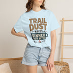 Trail Dust Makes Dinner Taste Better - T-Shirt