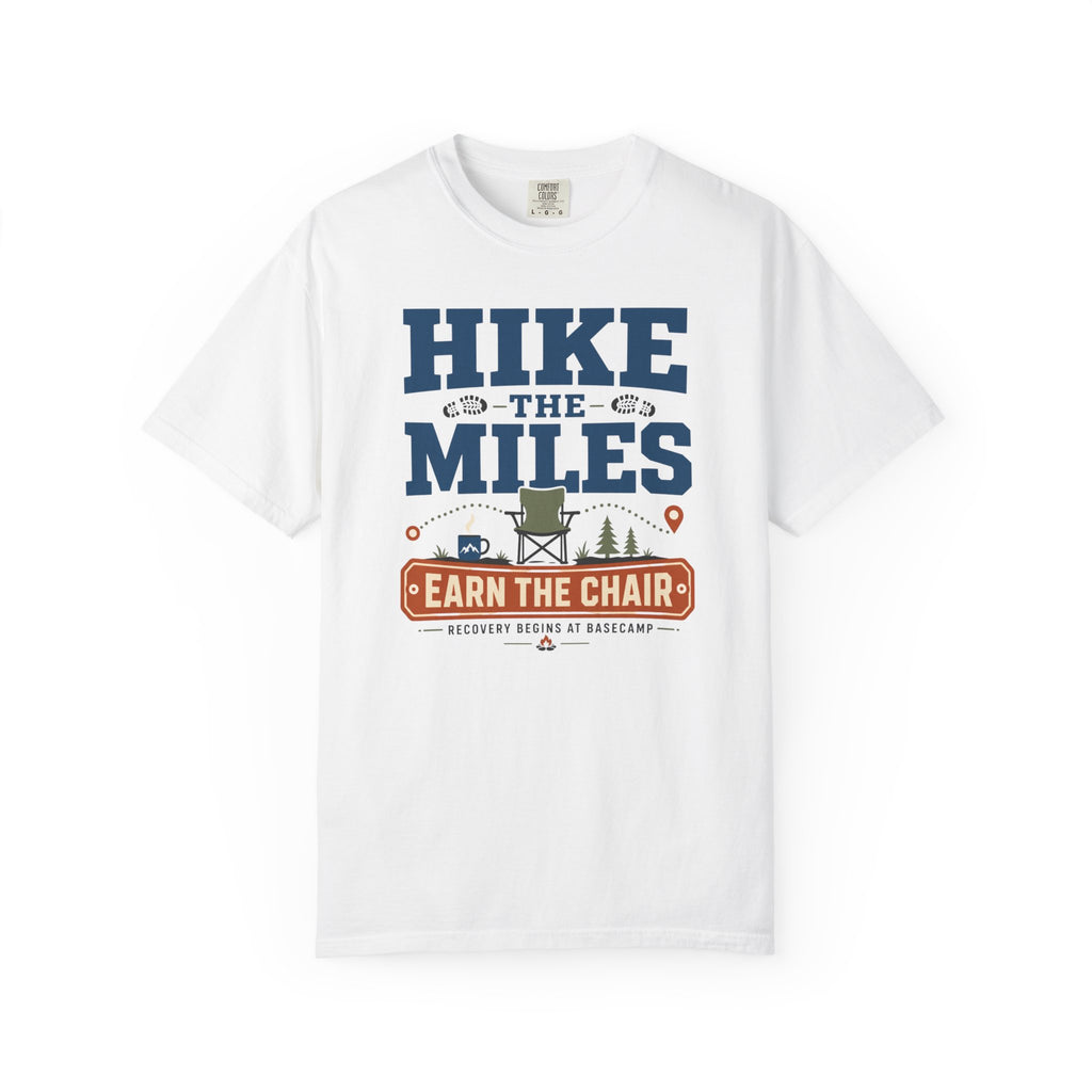 Hike The Miles Earn The Chair - T-Shirt