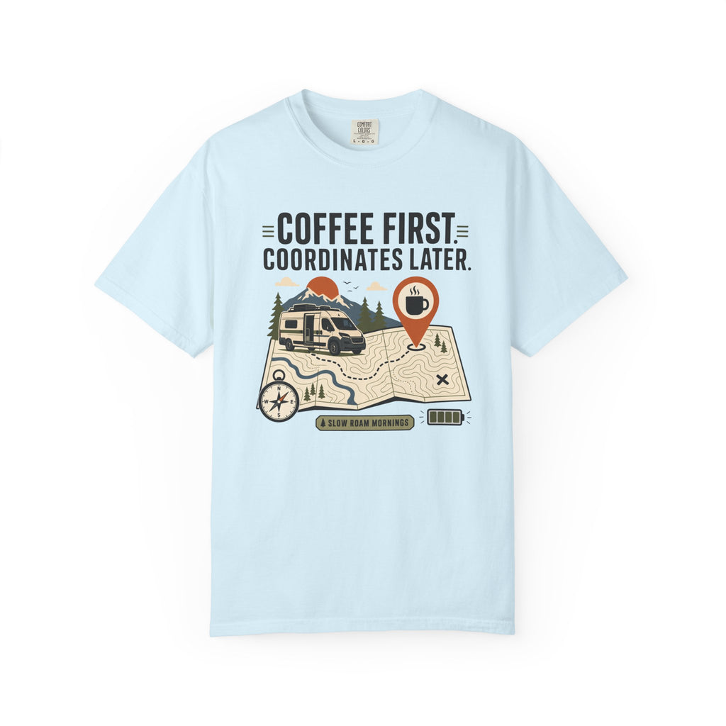 Coffee First Coordinates Later - T-Shirt