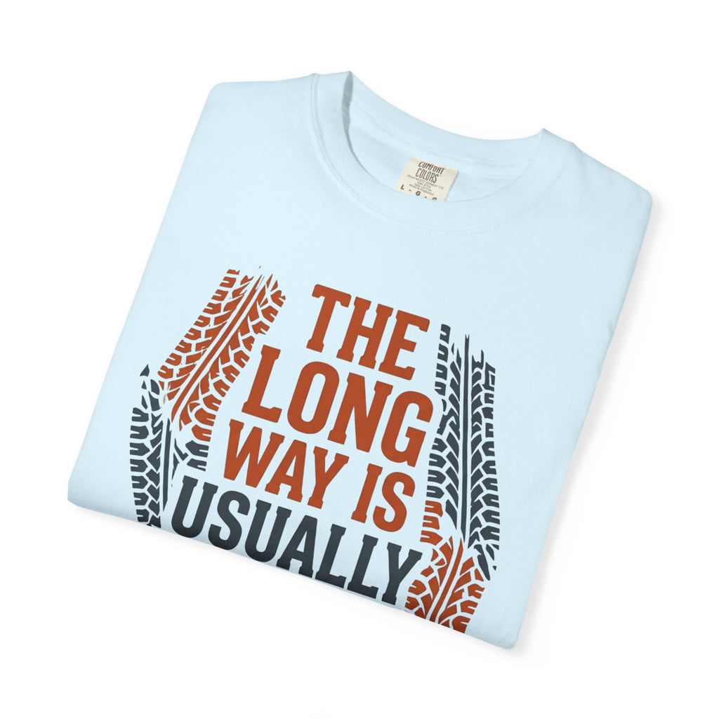 The Long way Is Usually Better - T-Shirt