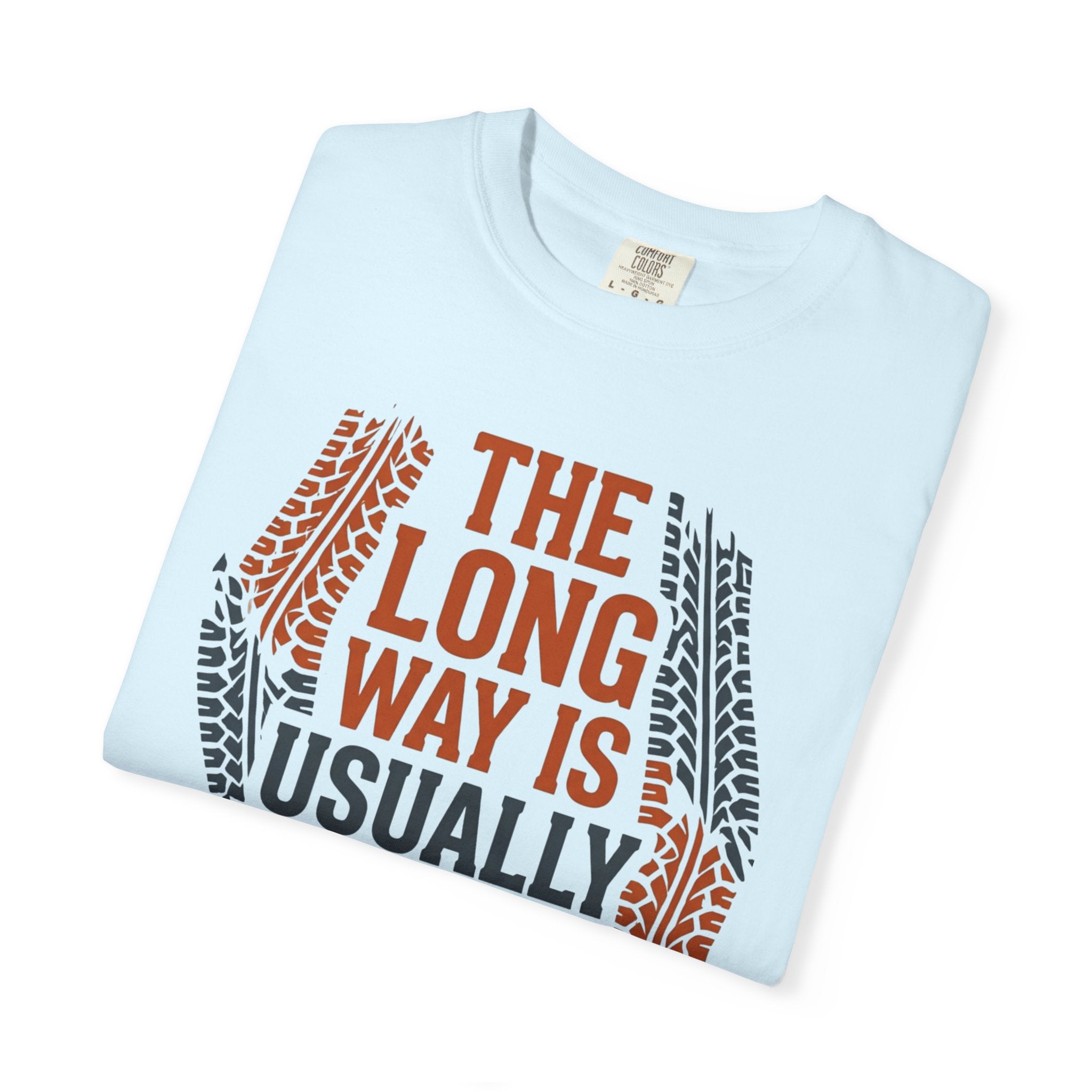 The Long way Is Usually Better - T-Shirt