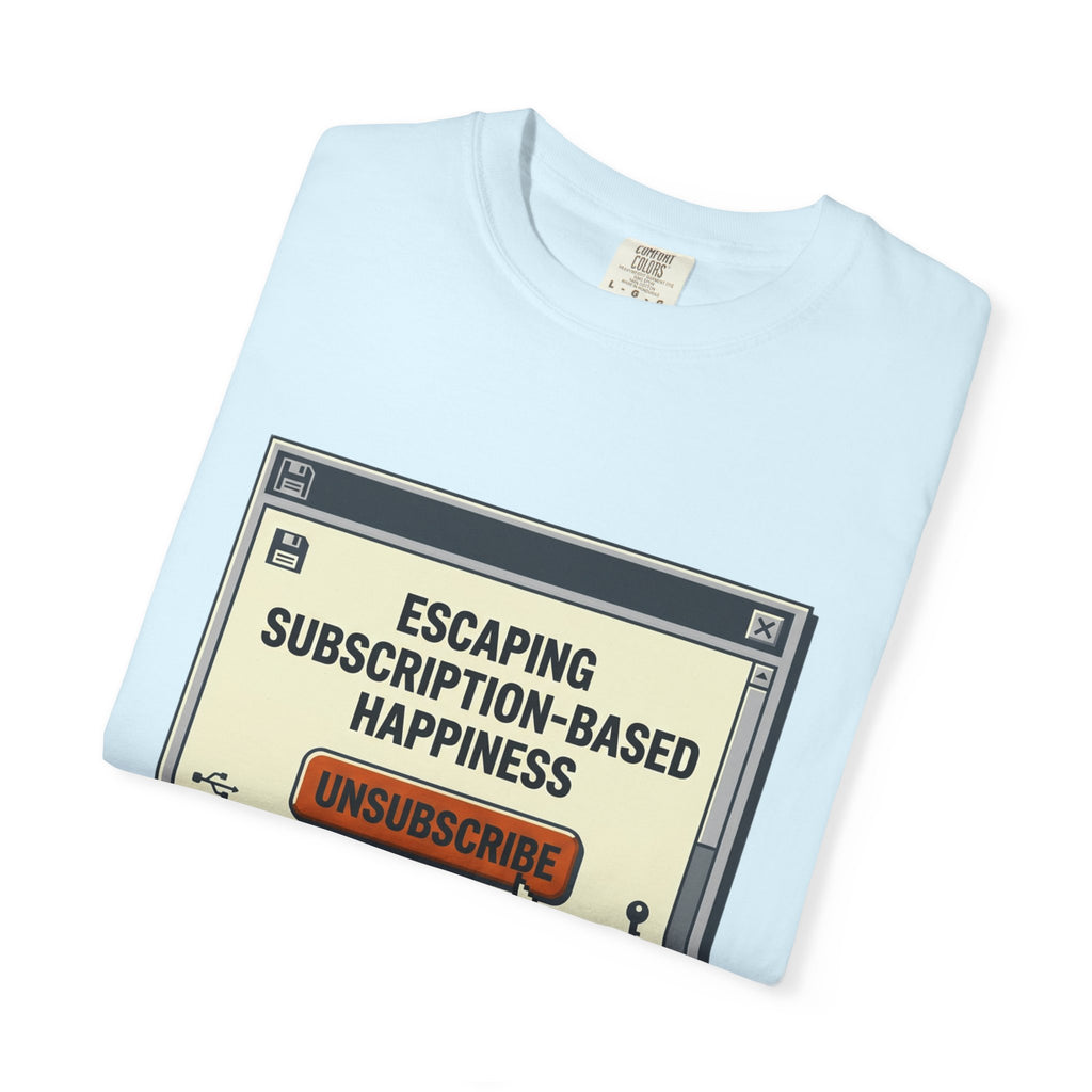 Escape Subscription Based Happiness - T-Shirt