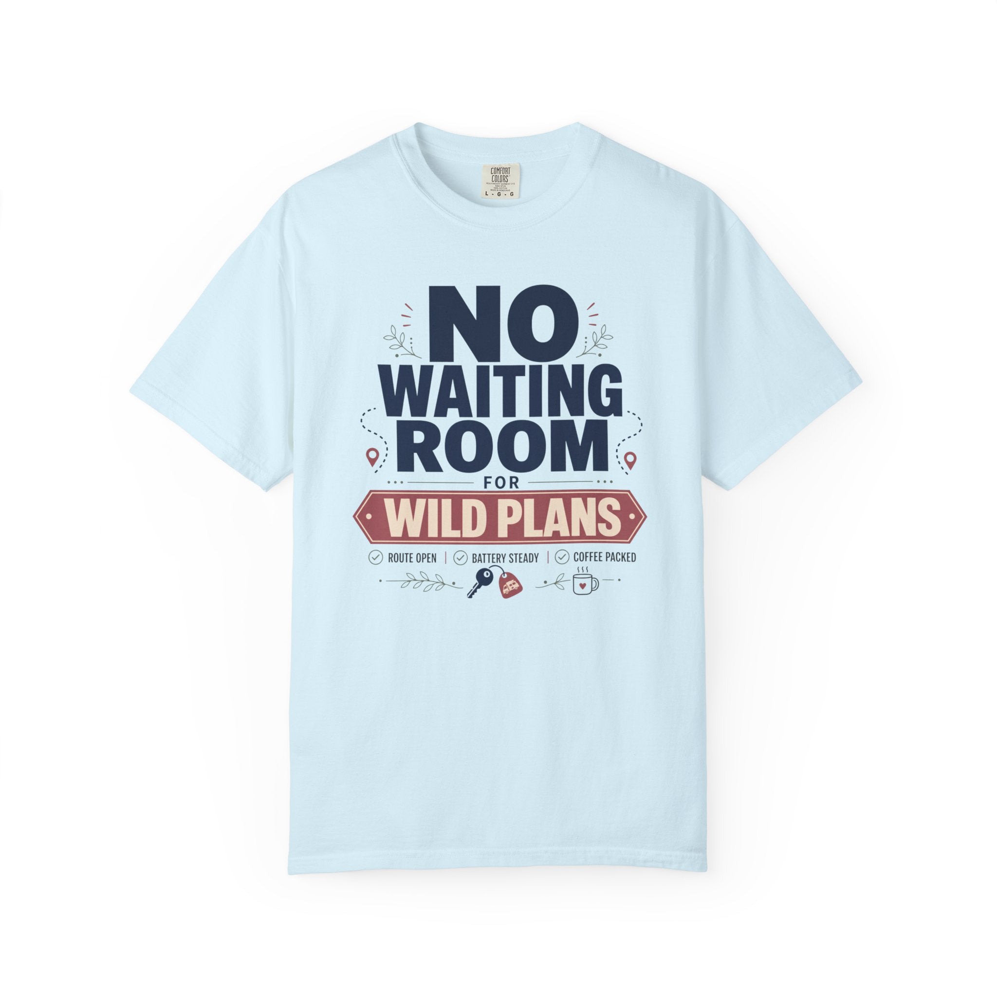 No Waiting Room For Wild Plans - T-Shirt