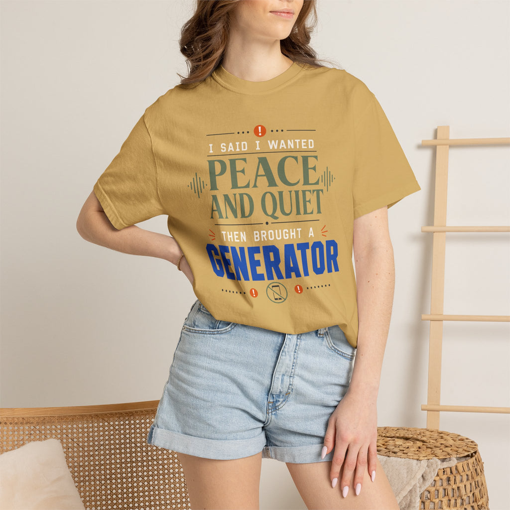 I Said I Wanted Peace And Quiet Then Brought A Generator - T-Shirt