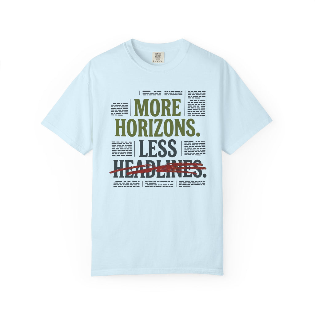 More Horizons Less Headlines - T-Shirt