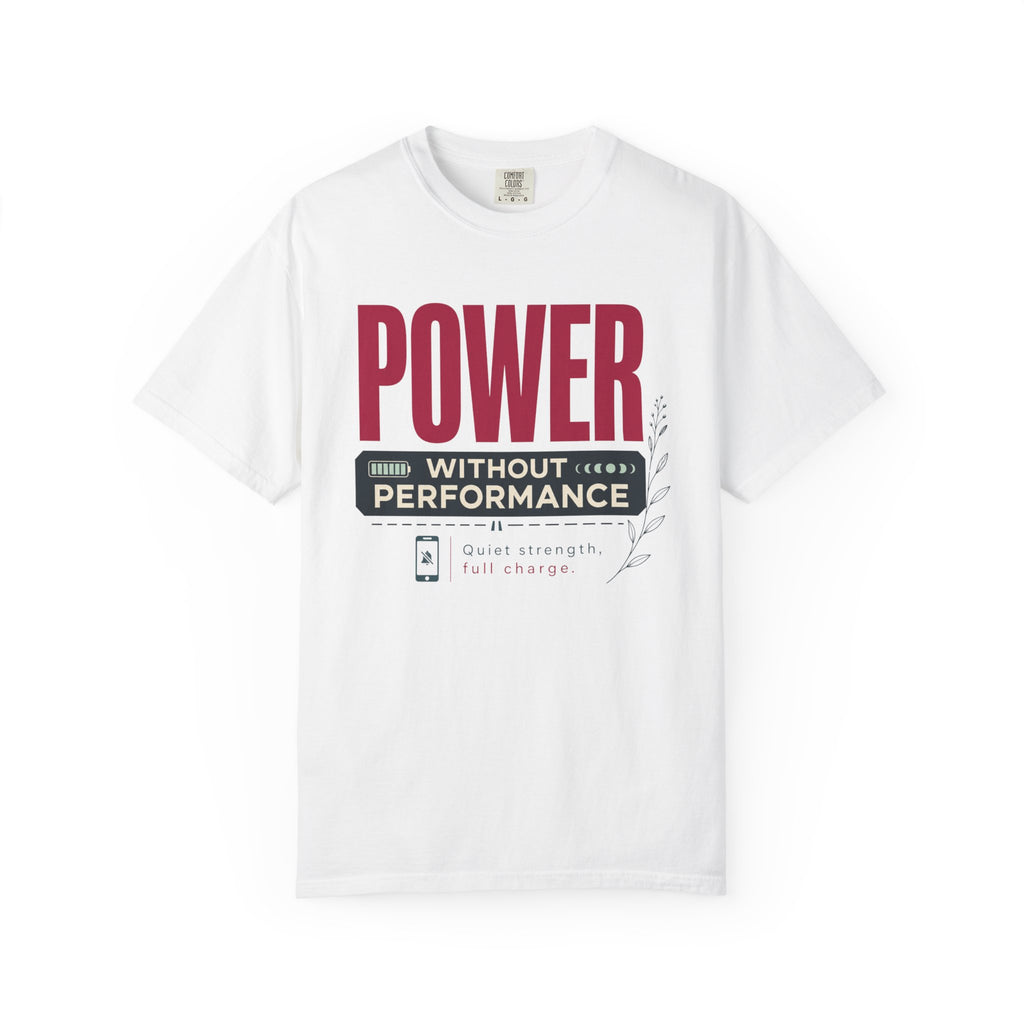 Power Without Performance - T-Shirt