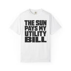 The Sun Pays My Utility Bill - T-Shirt