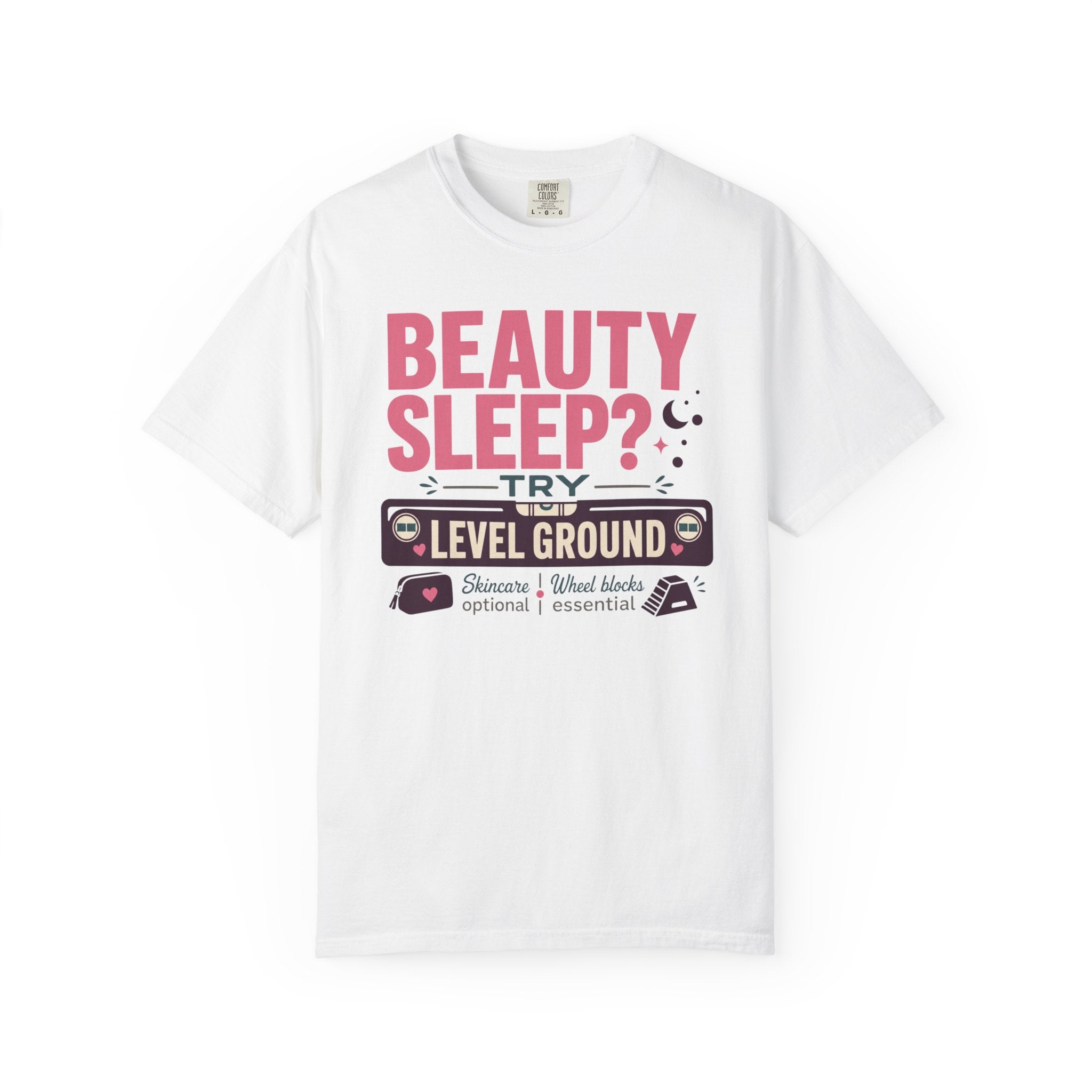 Beauty Sleep Try Level Ground - T-Shirt