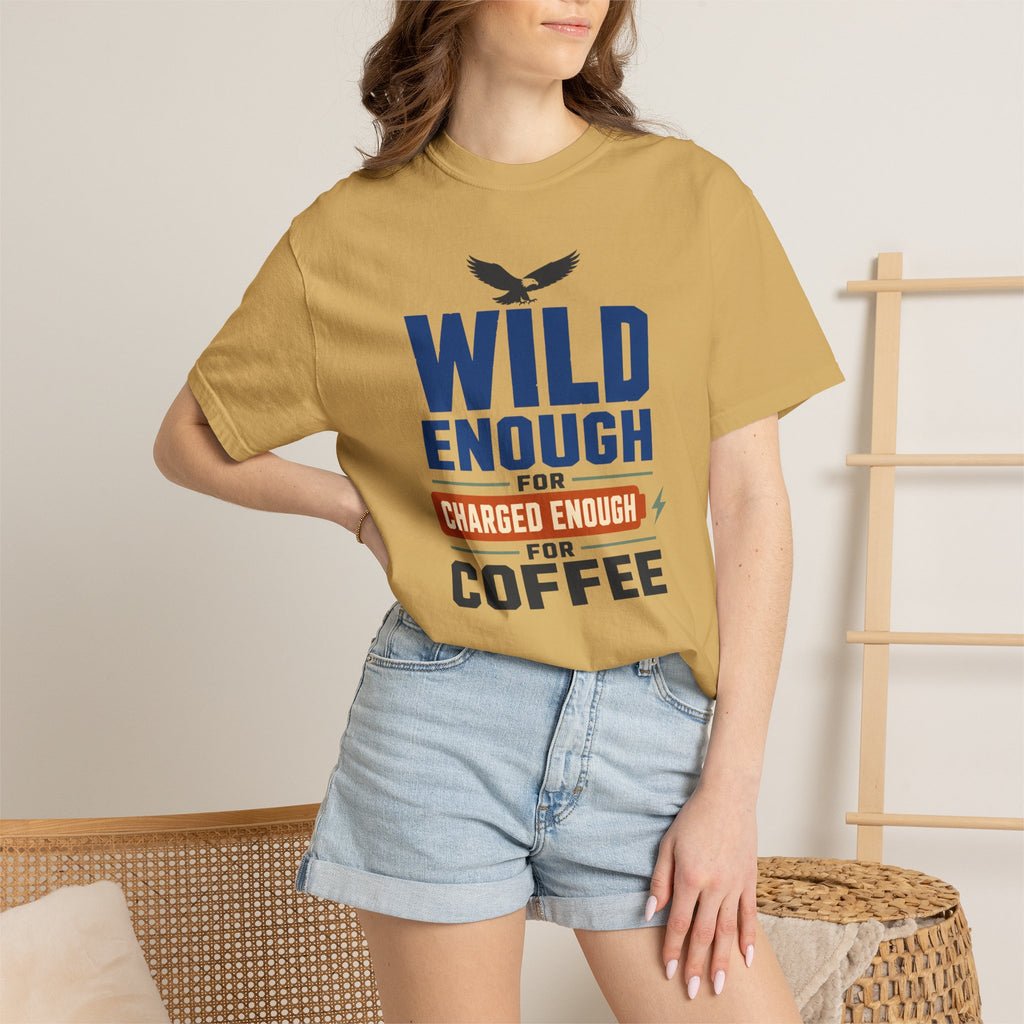 Wild Enough For Eagles Charged Enough For Coffee - T-Shirt