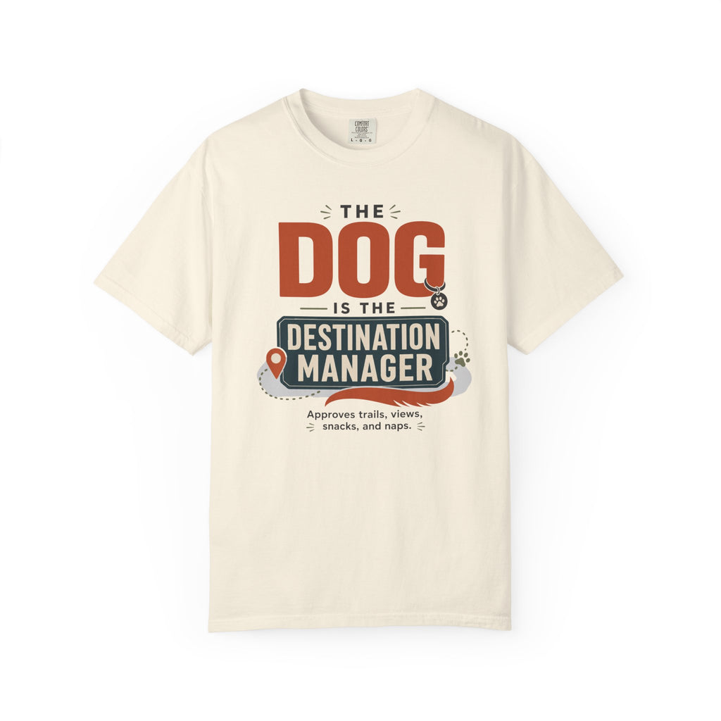 The Dog Is The Destination Manager - T-Shirt