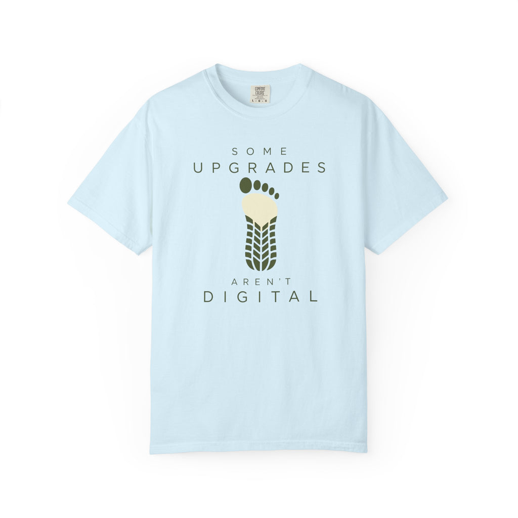 Some Upgrades Aren't Digital - T-Shirt