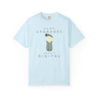 Some Upgrades Aren't Digital - T-Shirt