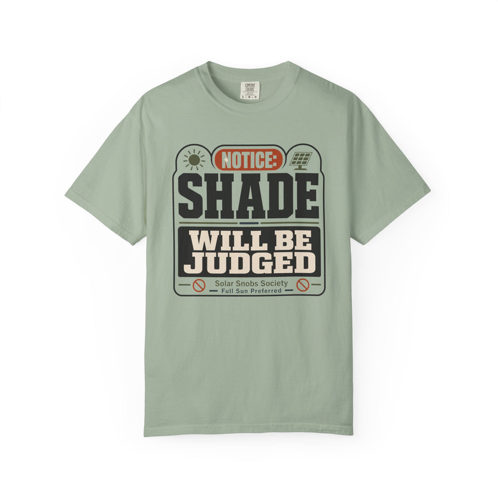 Notice Shade Will Be Judged - T-Shirt