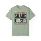 Notice Shade Will Be Judged - T-Shirt