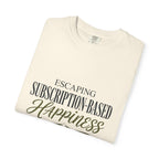 Escape Subscription Based Happiness - T-Shirt