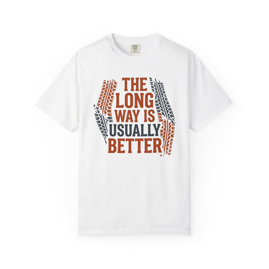 The Long way Is Usually Better - T-Shirt