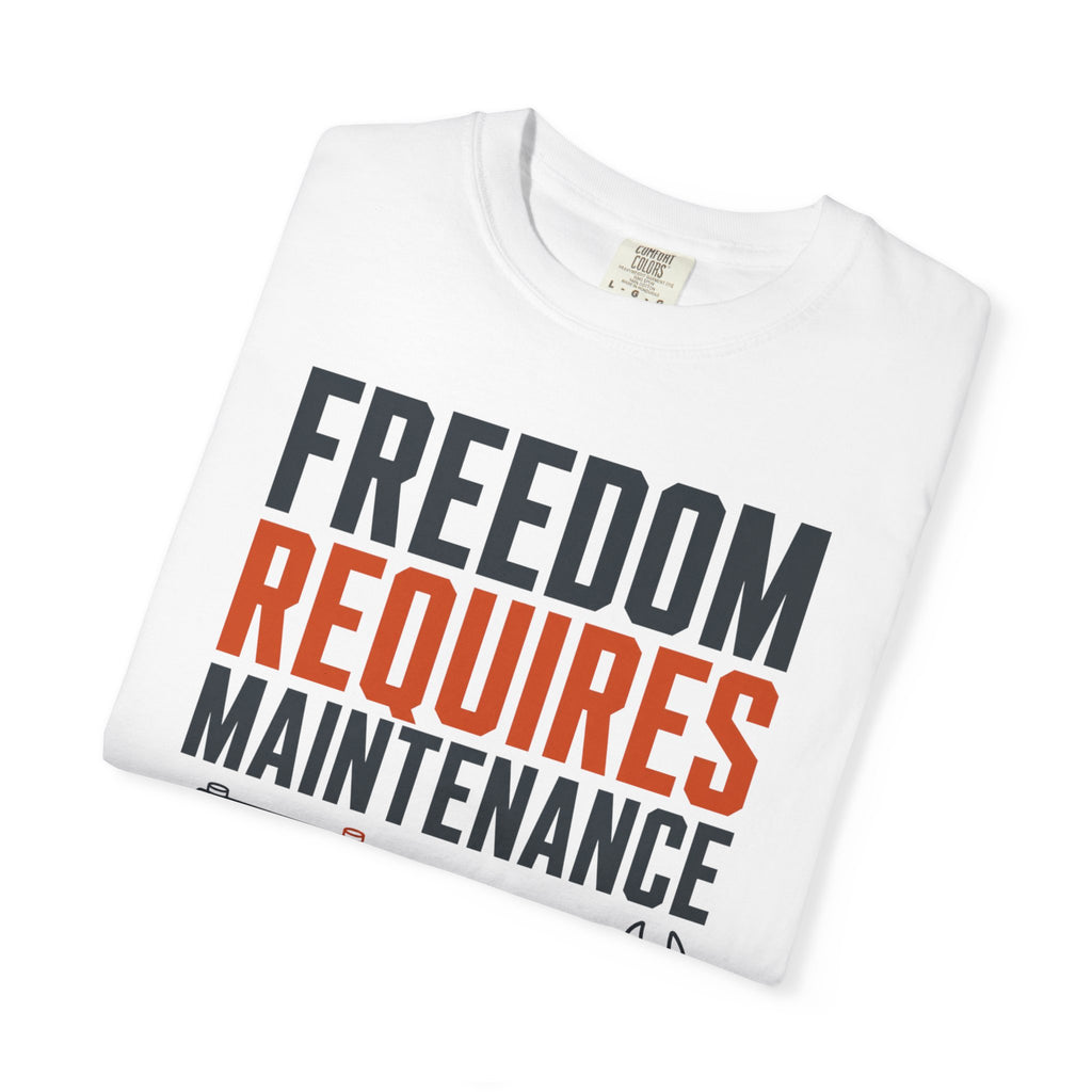 Freedom Requires Maintenance - T-Shirt